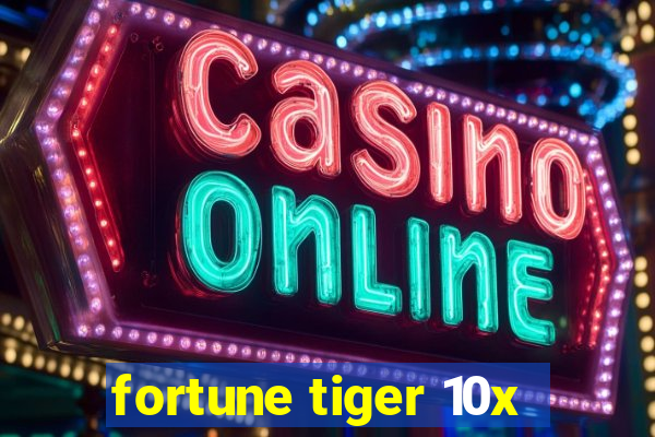 fortune tiger 10x