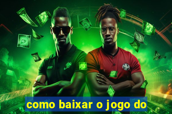 como baixar o jogo do