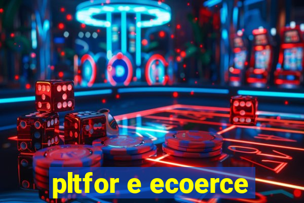 pltfor e ecoerce