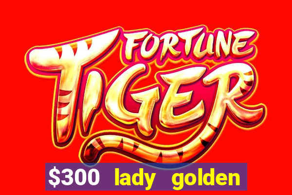 $300 lady golden casino no deposit bonus