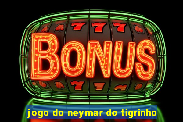 jogo do neymar do tigrinho