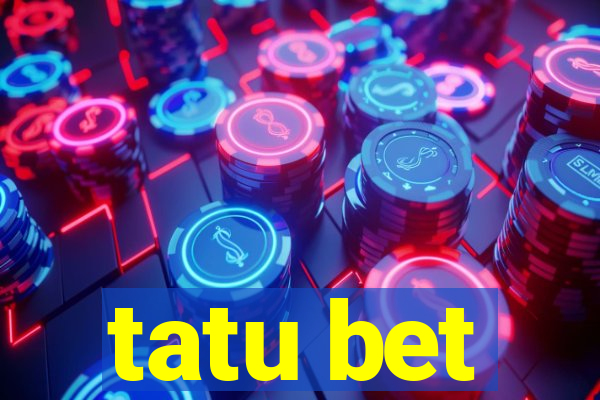 tatu bet