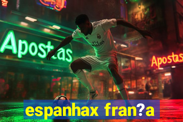 espanhax fran?a