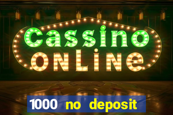 1000 no deposit bonus casino