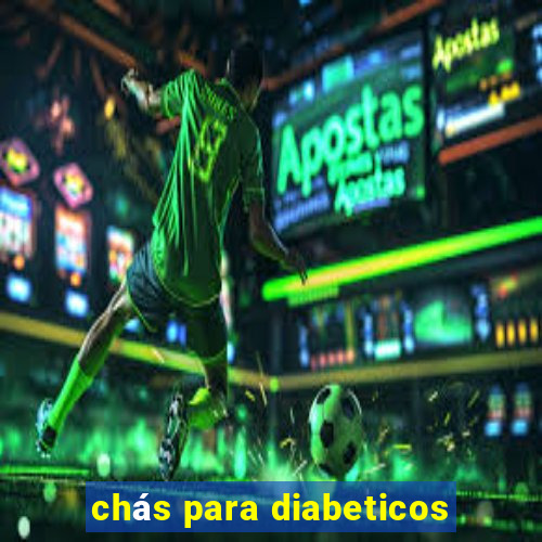 chás para diabeticos