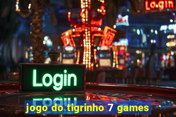 jogo do tigrinho 7 games