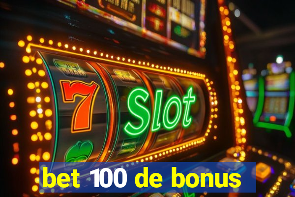 bet 100 de bonus