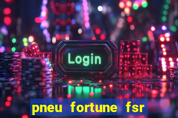 pneu fortune fsr 303 茅 bom