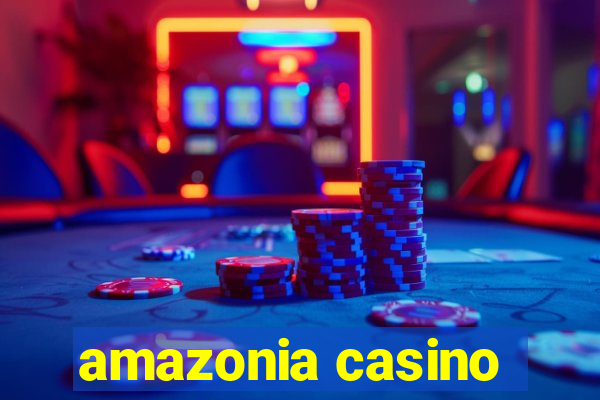 amazonia casino