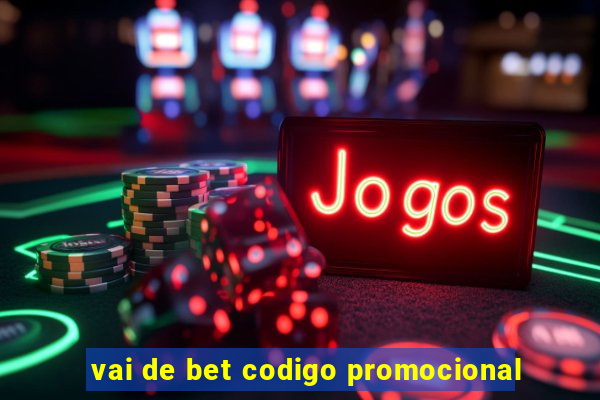 vai de bet codigo promocional