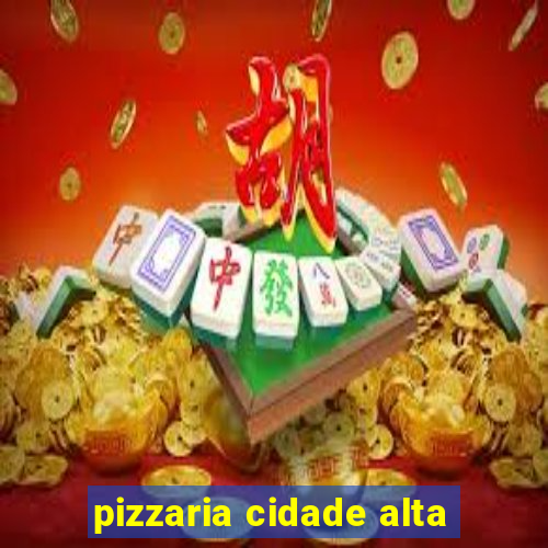 pizzaria cidade alta