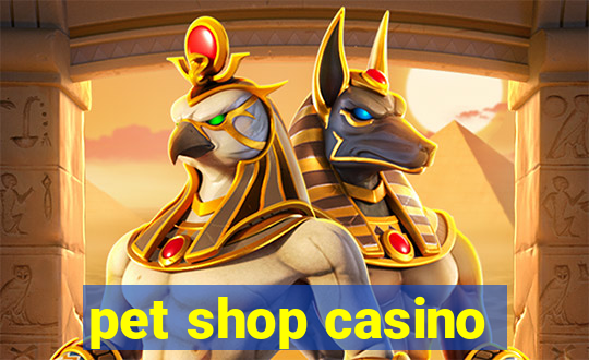 pet shop casino