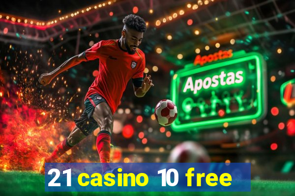 21 casino 10 free