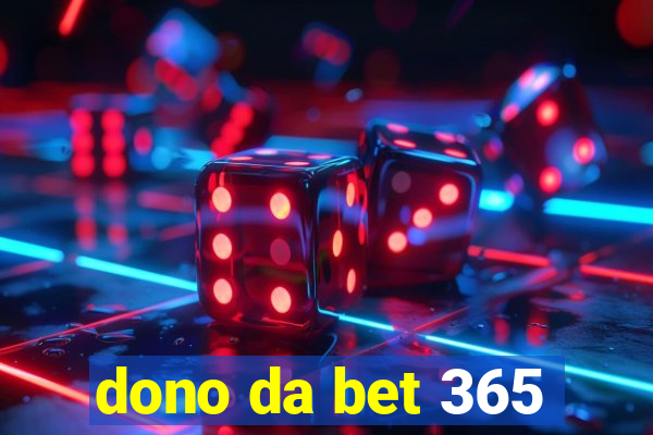 dono da bet 365