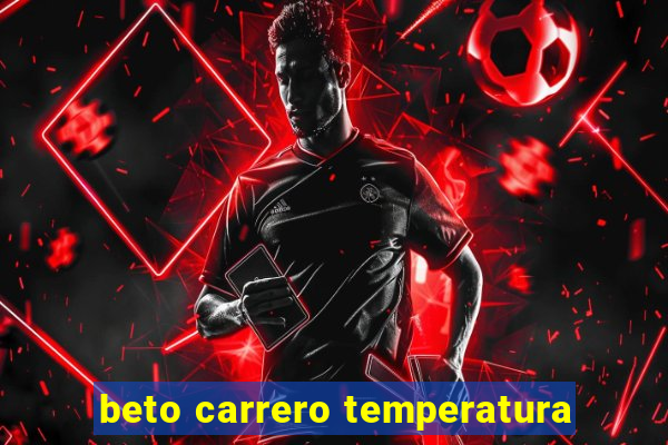 beto carrero temperatura