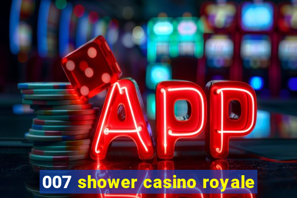 007 shower casino royale