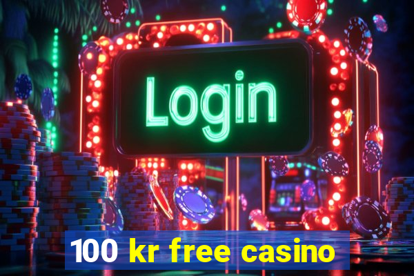 100 kr free casino