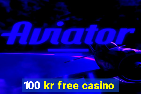 100 kr free casino