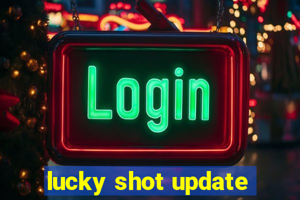 lucky shot update