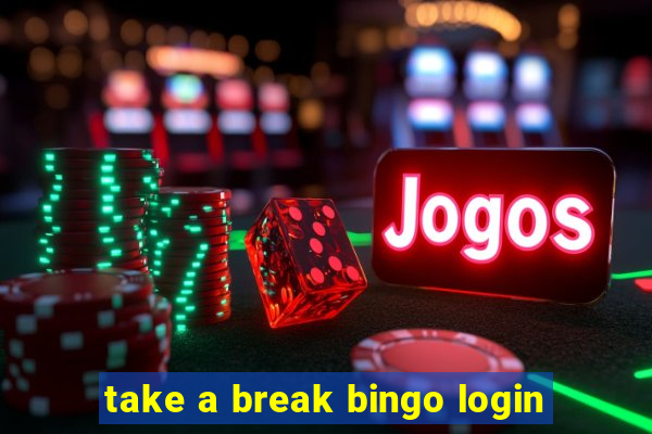 take a break bingo login