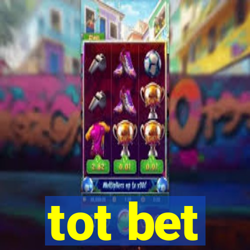 tot bet