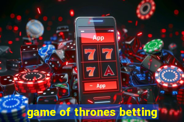 game of thrones betting