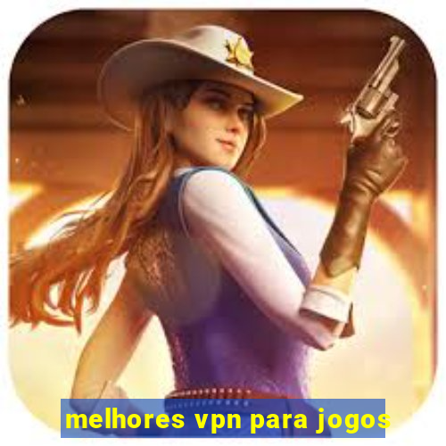 melhores vpn para jogos