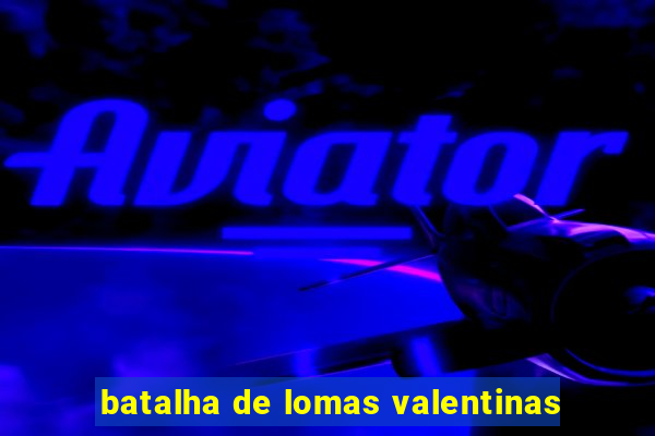 batalha de lomas valentinas