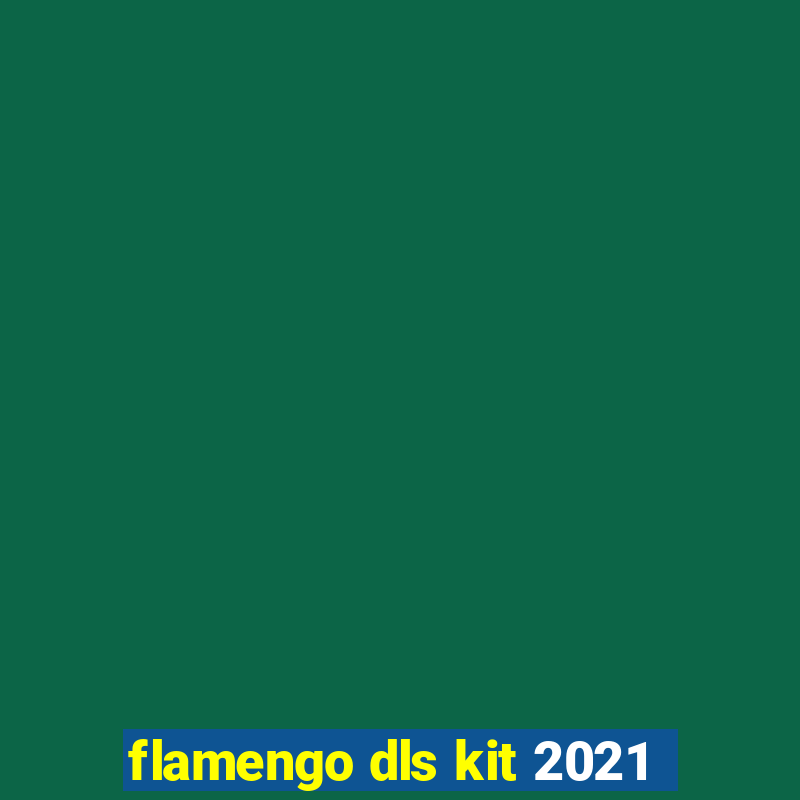 flamengo dls kit 2021