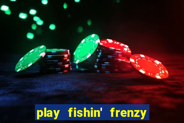 play fishin' frenzy fortune spins slots