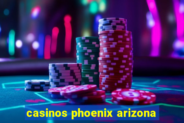 casinos phoenix arizona