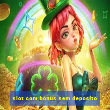 slot com bonus sem deposito