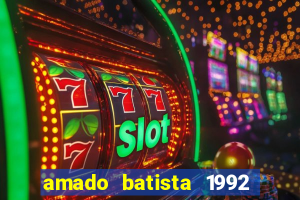 amado batista 1992 sua música