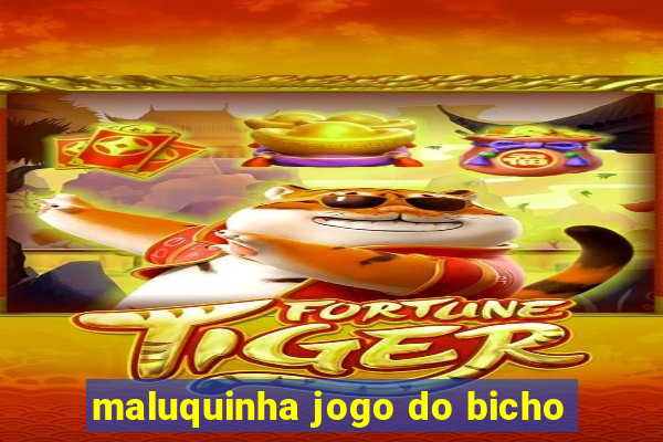 maluquinha jogo do bicho