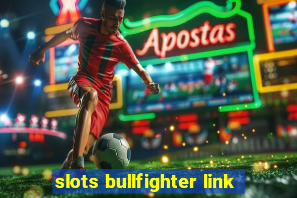 slots bullfighter link