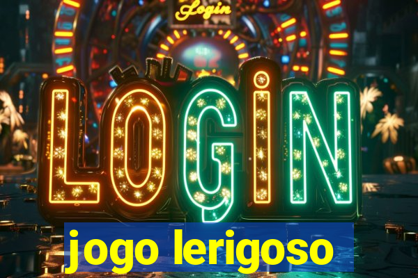 jogo lerigoso