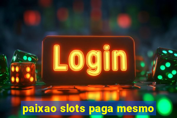 paixao slots paga mesmo