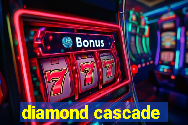 diamond cascade