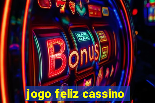 jogo feliz cassino