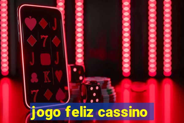 jogo feliz cassino