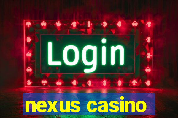 nexus casino