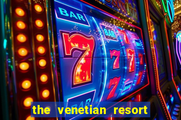 the venetian resort & casino