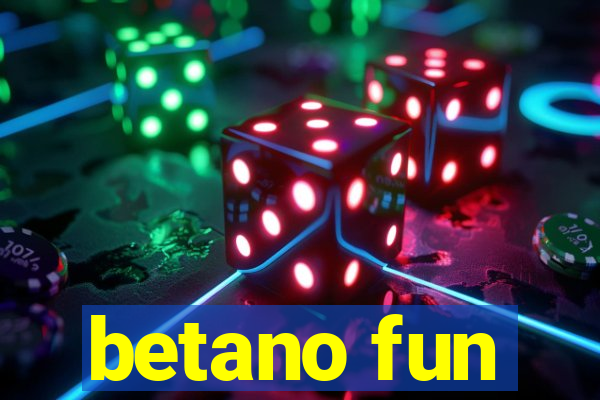 betano fun