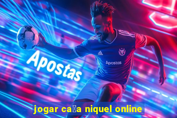 jogar ca莽a niquel online