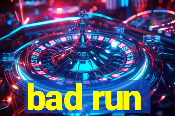 bad run