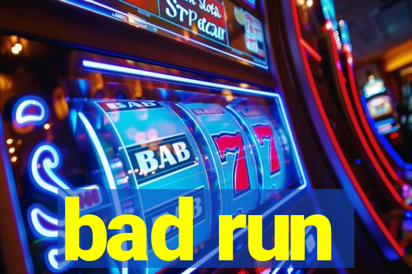 bad run