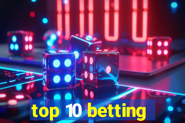 top 10 betting