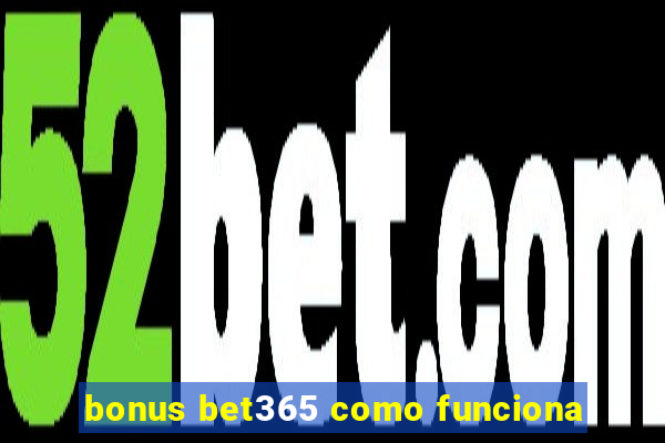 bonus bet365 como funciona