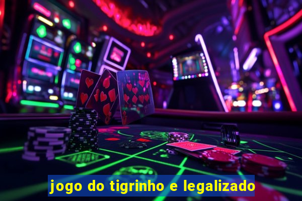 jogo do tigrinho e legalizado