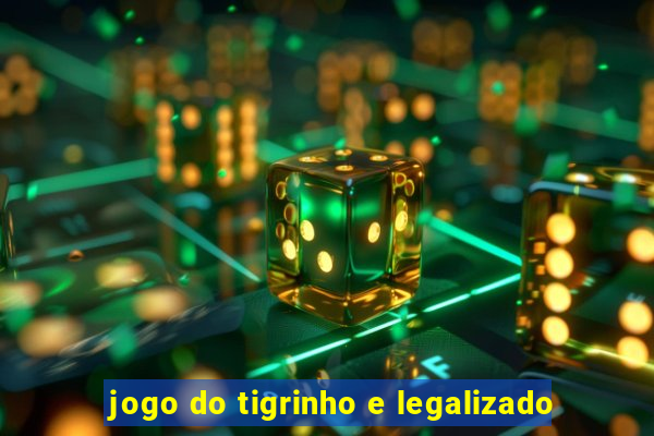 jogo do tigrinho e legalizado